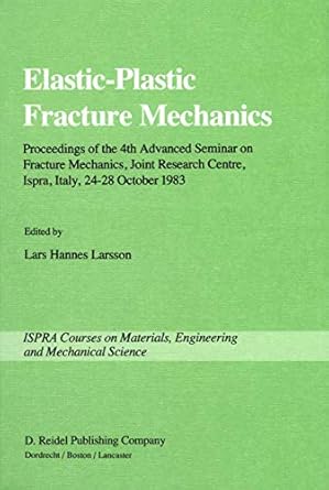 elastic plastic fracture mechanics proceedings of the 4th advanced seminar on fracture mechanics joint