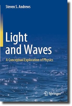 light and waves a conceptual exploration of physics 2023rd edition steven s andrews 3031240995, 978-3031240997