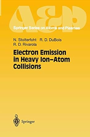 electron emission in heavy ion atom collisions 1997th edition nikolaus stolterfoht ,robert d dubois ,roberto