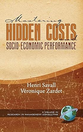 mastering hidden costs and socio economic performance 1st edition henri savall ,veronique zardet ,anthony f