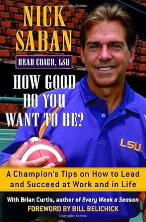 how good do you want to be a champions tips on how to lead and succeed at work and in life 1st edition nick