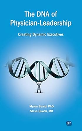 dna of physician leadership creating dynamic executives 1st edition myron j beard ,steve quach 1637423845,