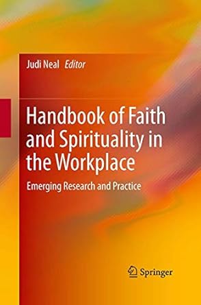 handbook of faith and spirituality in the workplace emerging research and practice 1st edition judi neal
