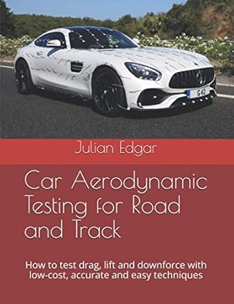 car aerodynamic testing for road and track how to test drag lift and downforce with low cost accurate and