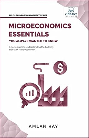 microeconomics essentials you always wanted to know 1st edition amlan ray ,vibrant publishers 1636511155,