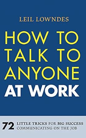 how to talk to anyone at work 72 little tricks for big success communicating on the job 1st edition leil