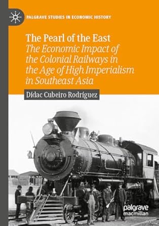 the pearl of the east the economic impact of the colonial railways in the age of high imperialism in