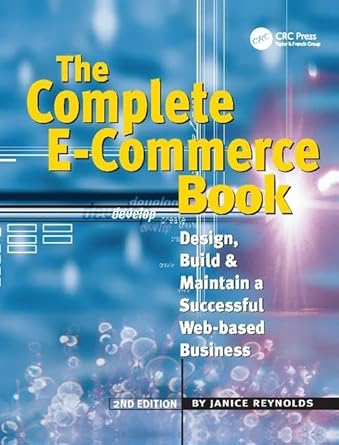 the complete e commerce book design build and maintain a successful web based business 1st edition janice