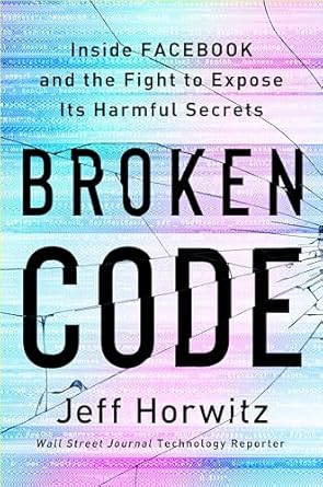 broken code inside facebook and the fight to expose its harmful secrets 1st edition jeff horwitz 0385549180,