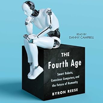 the fourth age smart robots conscious computers and the future of humanity 1st edition byron reese ,danny