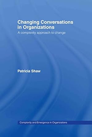 changing conversations in organizations a complexity approach to change 1st edition dr patricia shaw