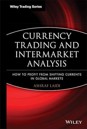currency trading and intermarket analysis how to profit from the shifting currents in global markets 1st