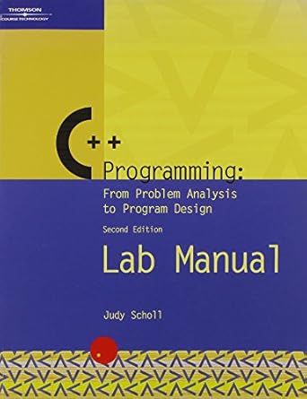 lab manual c++ programming from problem analysis to program design 2e 2nd edition judy scholl 061921676x,