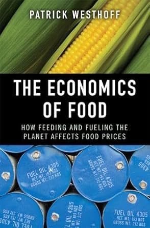 the economics of food how feeding and fueling the planet affects food prices 1st edition patrick c westhoff
