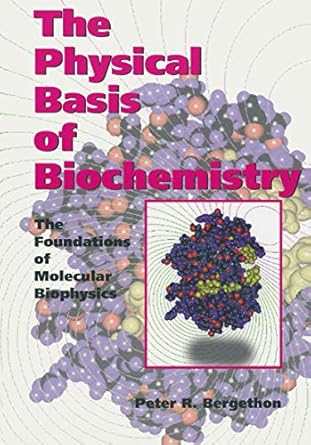 the physical basis of biochemistry the foundations of molecular biophysics corrected edition p r bergethon