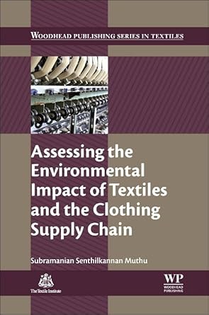 assessing the environmental impact of textiles and the clothing supply chain 1st edition subramanian