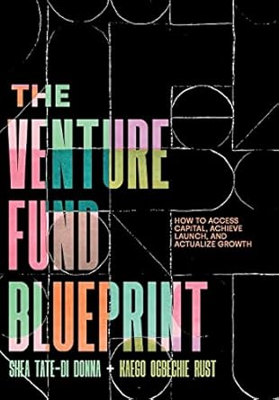 the venture fund blueprint how to access capital achieve launch and actualize growth 1st edition shea tate di