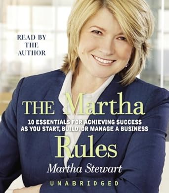 the martha rules 10 essentials for achieving success as you start build or manage a business 1st edition