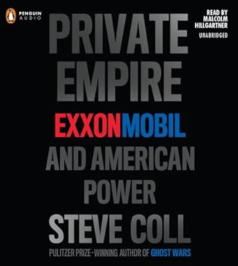 private empire exxonmobil and american power 1st edition steve coll ,malcolm hillgartner 1611760720,