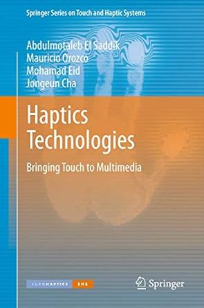 haptics technologies bringing touch to multimedia 1st edition abdulmotaleb el saddik ,mauricio orozco
