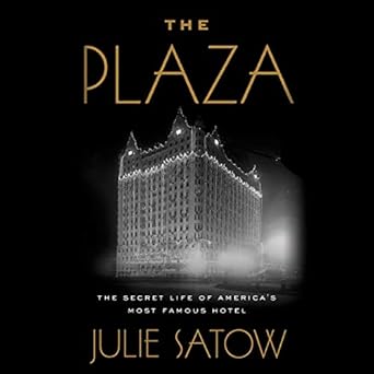 The Plaza The Secret Life Of Americas Most Famous Hotel