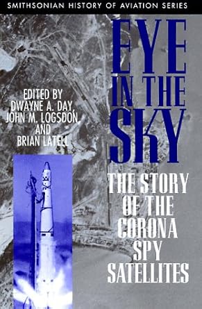eye in the sky the story of the corona spy satellites 1st edition dwayne a day ,john m logsdon ,brian latell