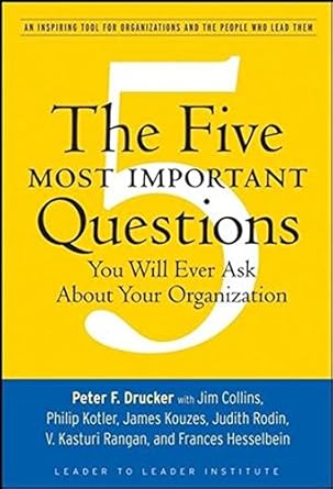 the five most important questions you will ever ask about your organization 1st edition peter f drucker