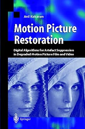 motion picture restoration digital algorithms for artefact suppression in degraded motion picture film and