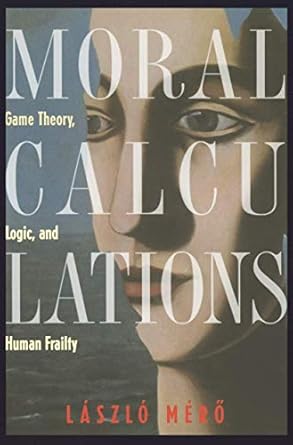 moral calculations game theory logic and human frailty 1st edition laszlo mero ,a c gosi greguss 1461272327,