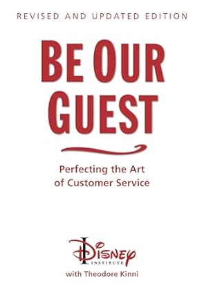 be our guest revised and   perfecting the art of customer service 1st edition the disney institute