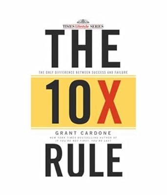 the 10x rule the only difference between success and failure 1st edition grant cardone 8126536187,