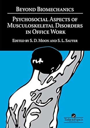 beyond biomechanics psychosocial aspects of musculoskeletal disorders in office work 1st edition s d moon and