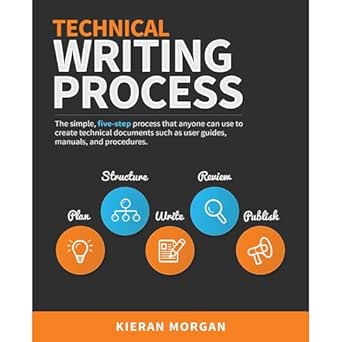 technical writing process the simple five step guide that anyone can use to create technical documents such