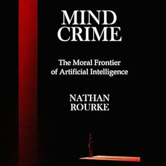 mind crime the moral frontier of artificial intelligence 1st edition nathan rourke ,pebbles russell b0f8xpjlh9