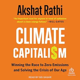 climate capitalism winning the race to zero emissions and solving the crisis of our age 1st edition akshat