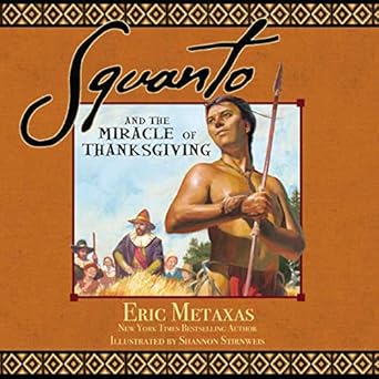 Squanto And The Miracle Of Thanksgiving A Harvest Story From Colonial America Of How One Native Americans Friendship Saved The Pilgrims