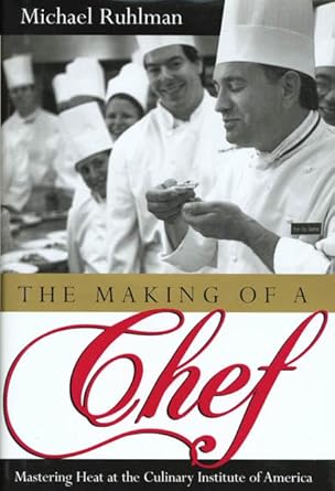 the making of a chef mastering heat at the culinary institute of america 1st edition michael ruhlman