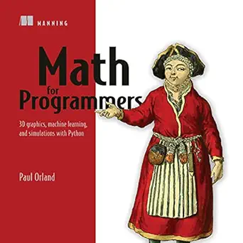 math for programmers 3d graphics machine learning and simulations with python 1st edition paul orland ,derek