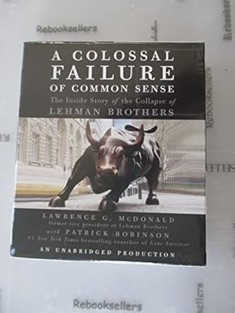 a colossal failure of common sense the inside story of the collapse of lehman brothers 1st edition lawrence g