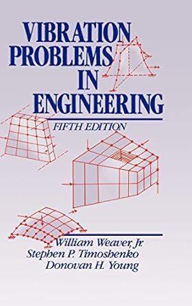 vibration problems in engineering 5th edition w weaver jr ,s p timoshenko ,d h young 0471632287,