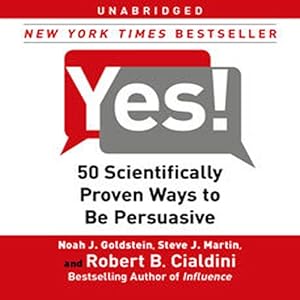 yes 50 scientifically proven ways to be persuasive 1st edition noah j goldstein ,steve j martin ,robert b