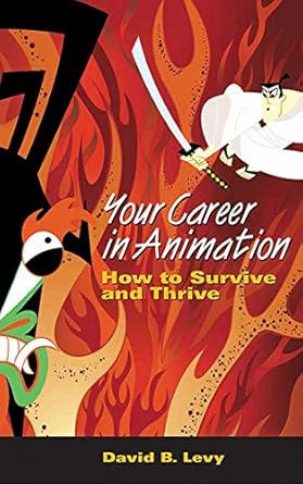 your career in animation how to survive and thrive 1st edition david b levy 1581154453, 978-1581154450