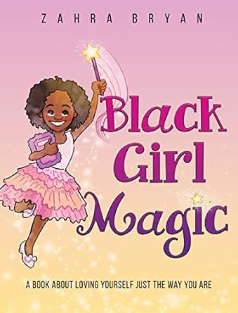 Black Girl Magic A Book About Loving Yourself Just The Way You Are