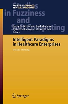 intelligent paradigms for healthcare enterprises systems thinking 1st edition barry g silverman ,ashlesha