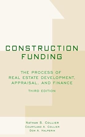 construction funding the process of real estate development appraisal and finance 1st edition nathan s