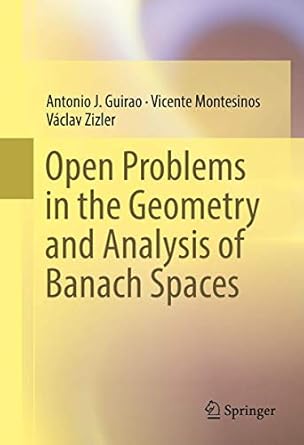 open problems in the geometry and analysis of banach spaces 1st edition antonio j guirao ,vicente montesinos