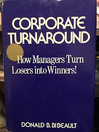 corporate turnaround how managers turn losers into winners 1st edition donald b bibeault 0070051909,