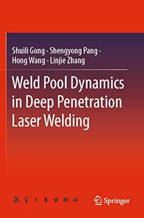 weld pool dynamics in deep penetration laser welding 2021st edition shuili gong ,shengyong pang ,hong wang