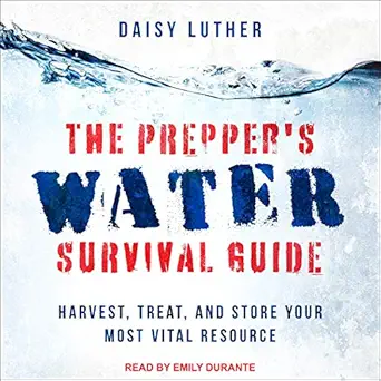 the preppers water survival guide harvest treat and store your most vital resource 1st edition daisy luther