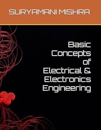 basic concepts of electrical and electronics engineering 1st edition suryamani mishra b0f4l6dg2y,